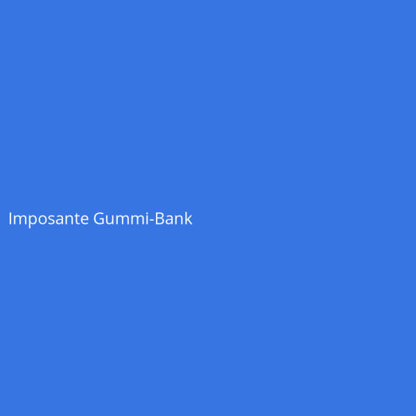 Imposante Gummi-Bank